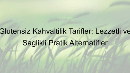 Glutensiz Kahvaltılık Tarifler: Lezzetli ve Sağlıklı Pratik Alternatifler