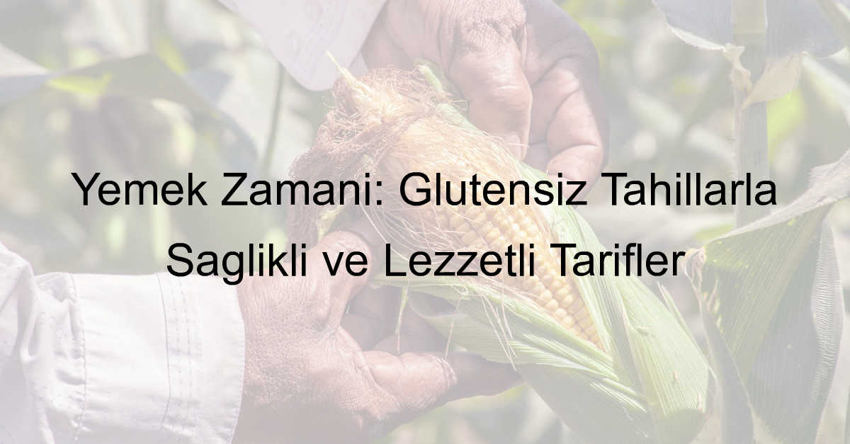 Glutensiz Tahıllar ile yemek tarifleri